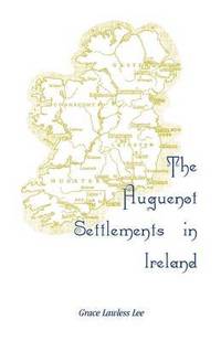 bokomslag The Huguenot Settlements in Ireland