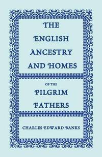 bokomslag The English Ancestry and Homes of the Pilgrim Fathers