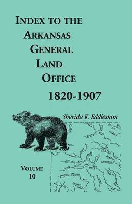 Sherida K Eddlemon, Sherida K. Eddlemon - Index to the Arkansas General Land Office, 1820-1907, Volume 10, Häftad