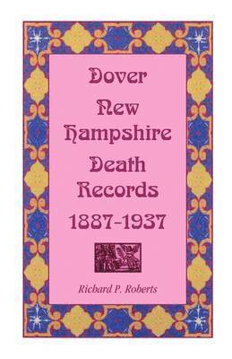 Richard P Roberts, Richard P. Roberts - Dover, New Hampshire, Death Records, 1887-1937, Häftad