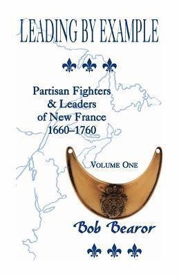 bokomslag Leading By Example, Partisan Fighters & Leaders Of New France, 1660-1760