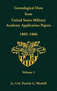 bokomslag Genealogical Data from United States Military Academy Application Papers, 1805-1866, Volume 1