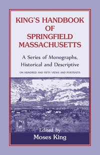bokomslag King's Handbook Of Springfield, Massachusetts-A Series of Monographs, Historical and Descriptive
