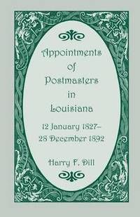 bokomslag Appointments of Postmasters in Louisiana, 12 January 1827-28 December 1892