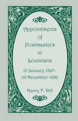 Appointments of Postmasters in Louisiana, 12 January 1827-28 December 1892 1