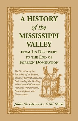 bokomslag A History of the Mississippi Valley From Its Discovery to the End of Foreign Domination