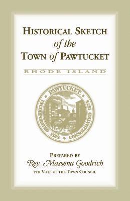 Massena Goodrich - Historical Sketch of the Town of Pawtucket [RI], Häftad