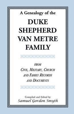 bokomslag A Genealogy Of The Duke-Shepherd-Van Metre Family From Civil, Military, Church and Family Records and Documents