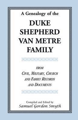 bokomslag Genealogy Of The Duke-Shepherd-Van Metre Family From Civil, Military, Church and Family Records and Documents