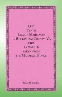 bokomslag Old Tenth Legion Marriages in Rockingham County, Virginia from 1778-1816 taken from the Marriage Bonds