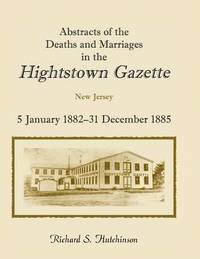 bokomslag Abstracts of the Deaths and Marriages in the Hightstown Gazette, 5 January 1882-31 December 1885