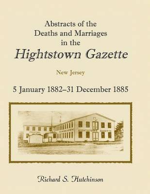 bokomslag Abstracts of the Deaths and Marriages in the Hightstown Gazette, 5 January 1882-31 December 1885