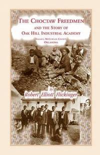 bokomslag The Choctaw Freedmen and the Story of Oak Hill Industrial Academy, Valiant, McCurtain County, Oklahoma, Now Called the Alice Lee Elliott Memorial. Inc