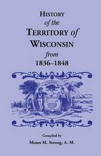 bokomslag History of the Territory of Wisconsin from 1836-1848