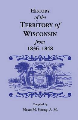 History of the Territory of Wisconsin from 1836-1848 1