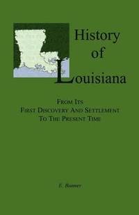 bokomslag History of Louisiana, From its First Discovery and Settlement to the Present Time