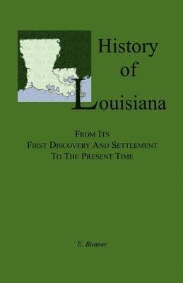 E Bunner, E. Bunner - History of Louisiana, From its First Discovery and Settlement to the Present Time, Häftad