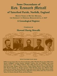 bokomslag Some Descendants of Rev. Leonard Metcalf of Tatterford Parish, Norfolk, England