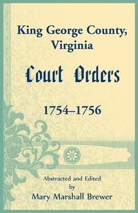 bokomslag King George County, Virginia Court Orders, 1754-1756
