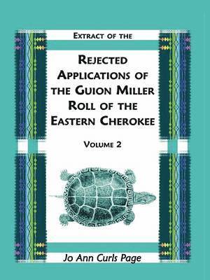 bokomslag Extract of the Rejected Applications of the Guion Miller Roll of the Eastern Cherokee, Volume 2