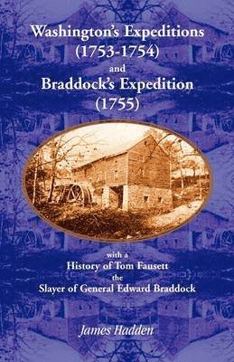 James Hadden - Washington's Expeditions (1753-1754) and Braddock's Expedition (1755), with a history of Tom Fausett, the slayer of General Edward Braddock, Häftad