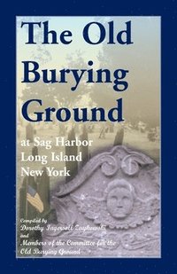 bokomslag The Old Burying Ground at Sag Harbor Long Island, New York