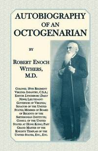 bokomslag Autobiography Of An Octogenarian. Robert Enoch Withers, M.D.