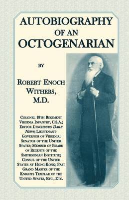 Autobiography Of An Octogenarian. Robert Enoch Withers, M.D. 1