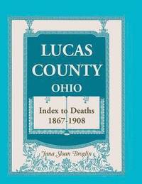 bokomslag Lucas County, Ohio, Index to Deaths 1867-1908