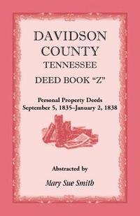 bokomslag Davidson County, Tennessee Deed Book Z, Personal Property Deeds, September 5, 1835- January 2, 1838