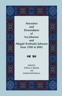 bokomslag Ancestors and Descendants of Ira Johnson and Abigail (Furbush) Johnson From 1590-2003