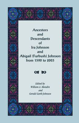 bokomslag Ancestors and Descendants of Ira Johnson and Abigail (Furbush) Johnson From 1590-2003
