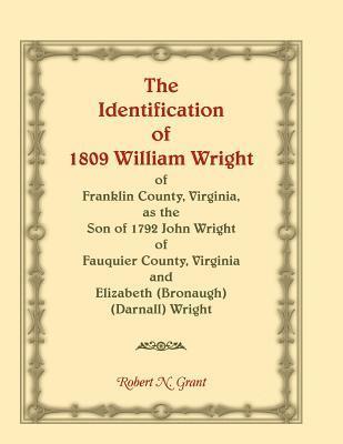 bokomslag The Identification of 1809 William Wright of Franklin County, Virginia, as the Son of 1792 John Wright of Fauquier County, Virginia and Elizabeth (Bronaugh) (Darnall) Wright