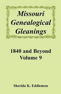 bokomslag Missouri Genealogical Gleanings, 1840 and Beyond, Vol. 9