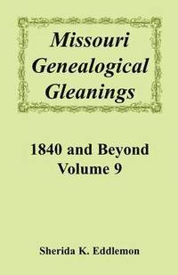 bokomslag Missouri Genealogical Gleanings, 1840 and Beyond, Volume 9