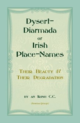 bokomslag Dysert-Diarmada; or Irish Place-Names Their Beauty & Their Degradation