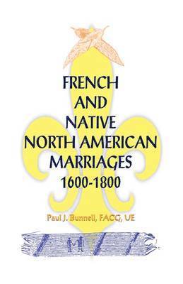 bokomslag French and Native North American Marriages, 1600-1800