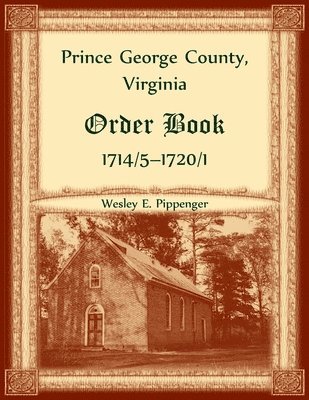 Prince George County, Virginia Order Book, 1714/5-1720/1 1