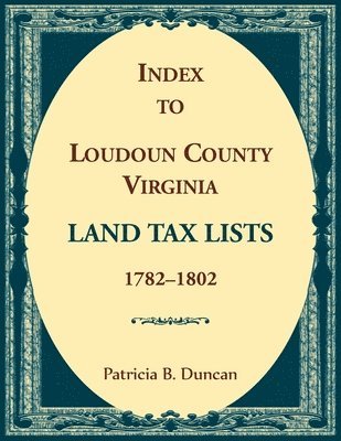 bokomslag Index to Loudoun County, Virginia Land Tax Lists, 1782-1802