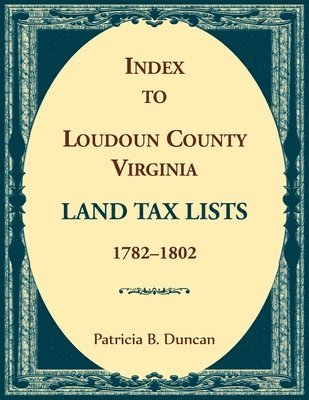 Patricia B Duncan, Patricia B. Duncan, B Duncan, Patricia - Index to Loudoun County, Virginia Land Tax Lists, 1782-1802, Häftad