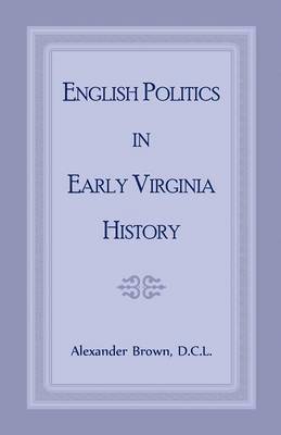 Alexander Brown - English Politics in Early Virginia History, Häftad
