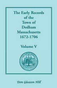 bokomslag The Early Records of the Town of Dedham, Massachusetts, 1672-1706
