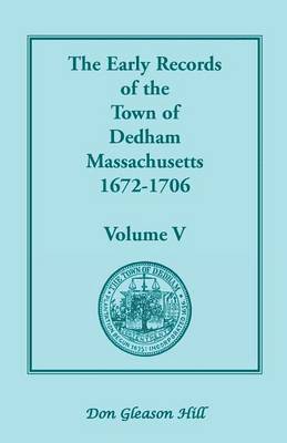 bokomslag The Early Records of the Town of Dedham, Massachusetts, 1672-1706