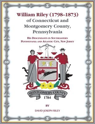 William Riley (1798&#8210;1873) of Connecticut and Montgomery County, Pennsylvania 1