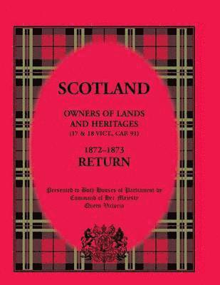 bokomslag Scotland Owners of Lands and Heritages (17 and 18 Vict., Cap. 91), 1872-1873 Return