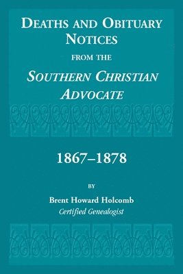 Deaths and Obituary Notices from the Southern Christian Advocate. 1867-1878 1