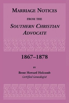 Marriage Notices from the Southern Christian Advocate, 1867-1878 1