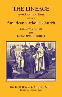 bokomslag The Lineage from Apostolic Times of the American Catholic Church. Commonly called the Episcopal Church