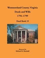 Michael Marshall - Westmoreland County, Virginia Deeds and Wills, 1794-1799, Deed Book 19, Häftad