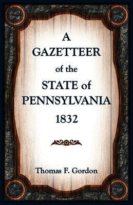 A Gazetteer of the State of Pennsylvania 1832